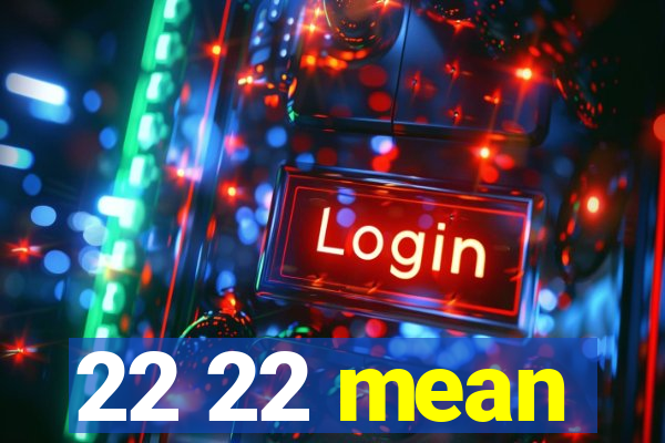 22 22 mean